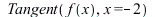 Tangent(f(x), x = -2); 